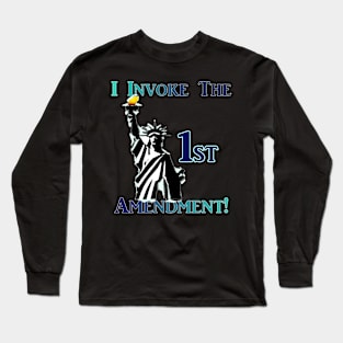 I Invoke the 1st Amendment! Long Sleeve T-Shirt